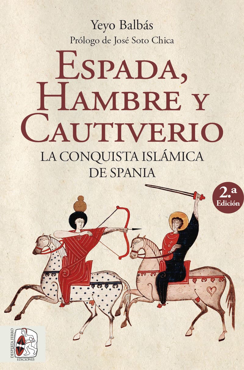 Espada, hambre y cautiverio. La conquista islámica de Spania de Yeyo Balbás