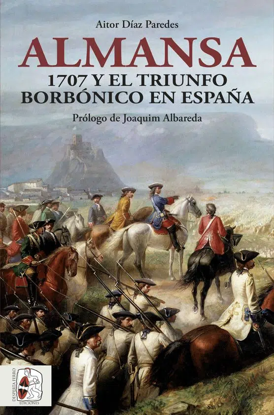 Almansa 1707 triunfo borbónico españa aitor díaz