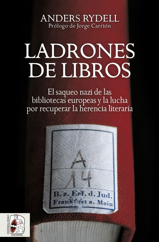 Ladrones de libros. El saqueo nazi de las bibliotecas europeas y la lucha por recuperar la herencia literaria por Anders Rydell